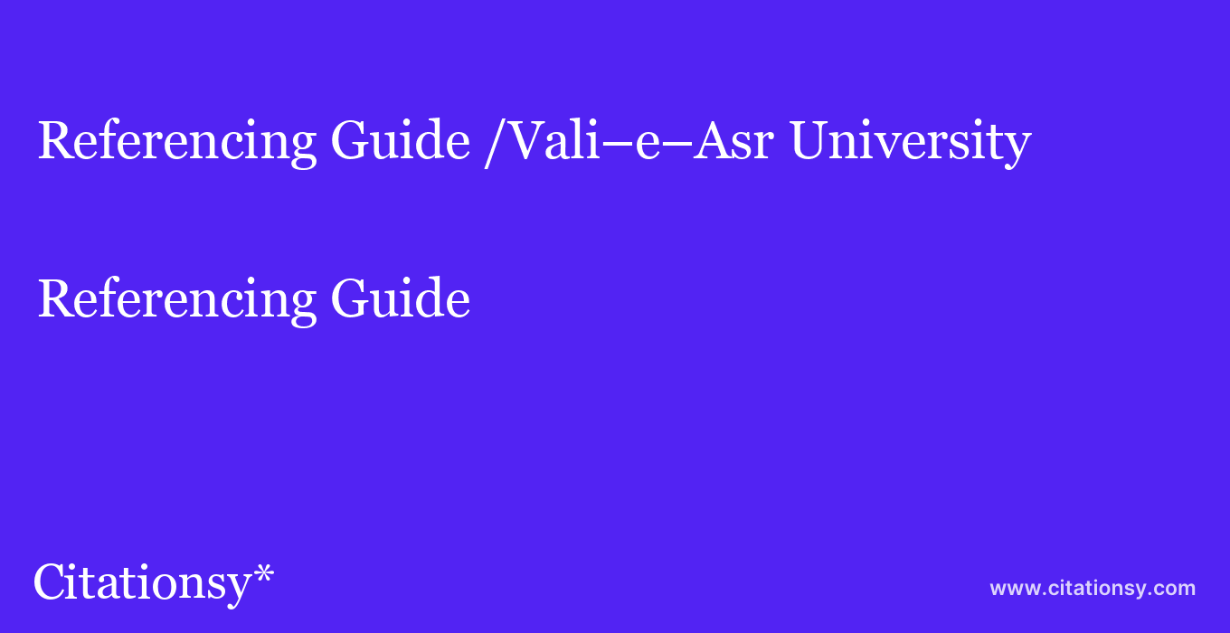 Referencing Guide: /Vali–e–Asr University